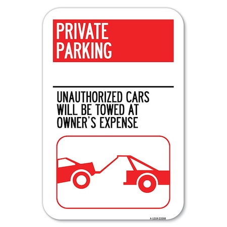 Signmission Private Parking-Unauthorized Cars Will Heavy-Gauge Aluminum Sign, 12" x 18", A-1218-23268 A-1218-23268